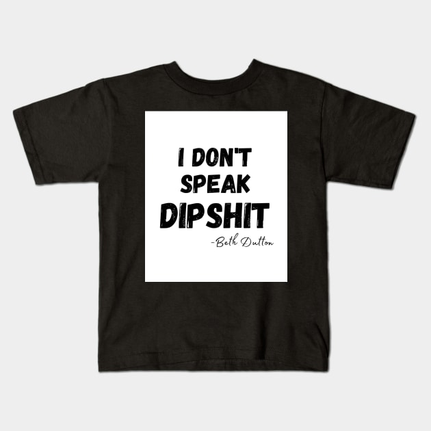 I Don&x27;t Speak Dipshit Ye Kids T-Shirt by irelandefelder